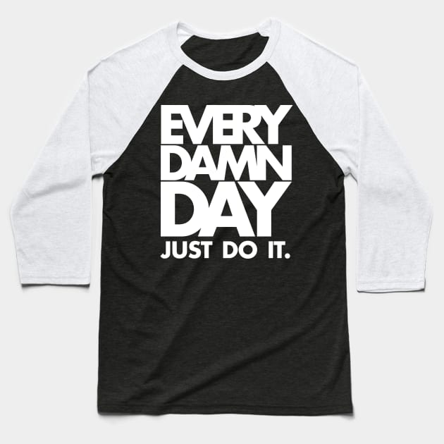 Every Damn Day Just Do It Baseball T-Shirt by KewaleeTee